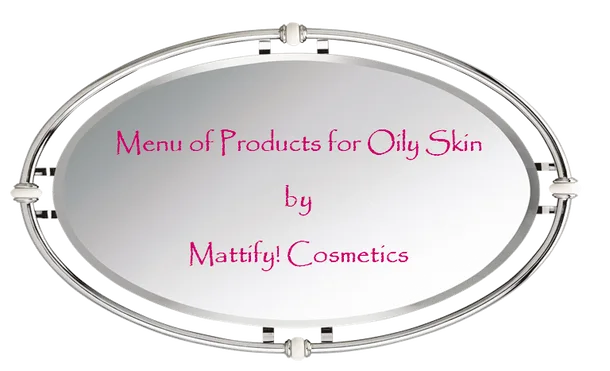 list of products for oily skin by mattify cosmetics makeup face powder and skin care line for oily skin and acne prone skin