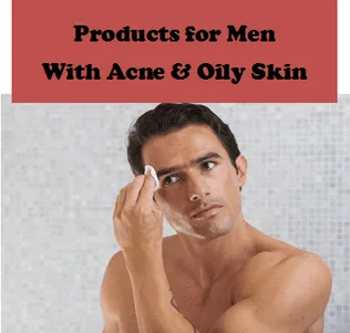 Best products for men with oily skin and acne, plus skincare kits that heal breakouts fast and prevent new zits from forming including face wash, soap, and toner 